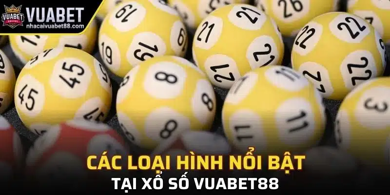 Các loại hình nổi bật tại xổ số Vuabet88