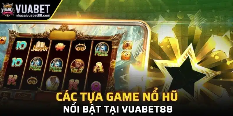 Các tựa game nổ hũ nổi bật tại Vuabet88