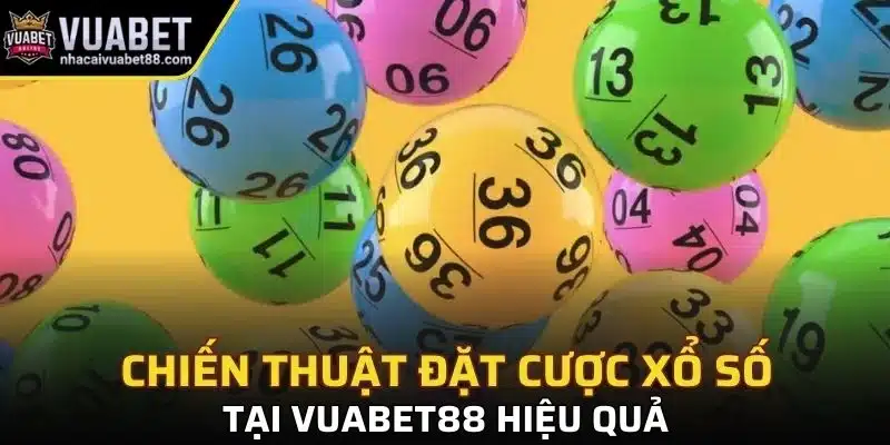 Chiến thuật đặt cược xổ số tại Vuabet88 hiệu quả