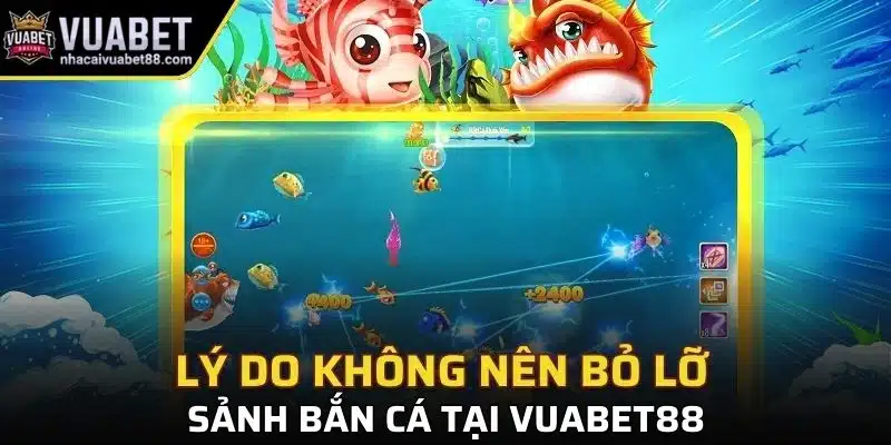 Lý do không nên bỏ lỡ sảnh bắn cá tại Vuabet88