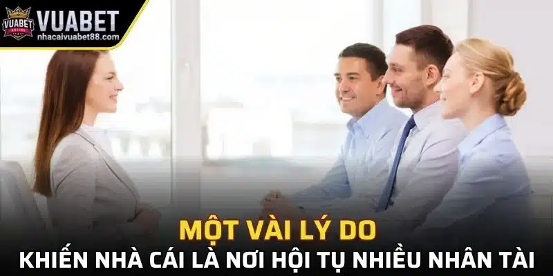 Một vài lý do khiến nhà cái là nơi hội tụ nhiều nhân tài