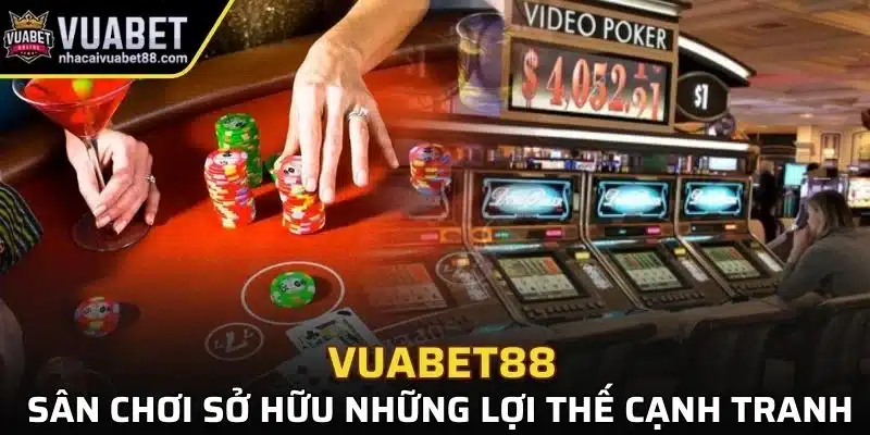 Sân chơi sở hữu những lợi thế cạnh tranh
