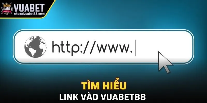 Tìm hiểu sơ lược về link vào Vuabet88
