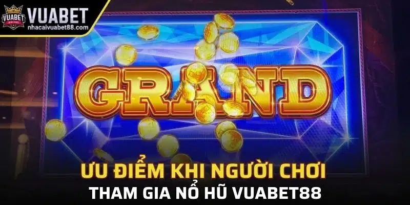 Ưu điểm khi người chơi tham gia nổ hũ Vuabet88
